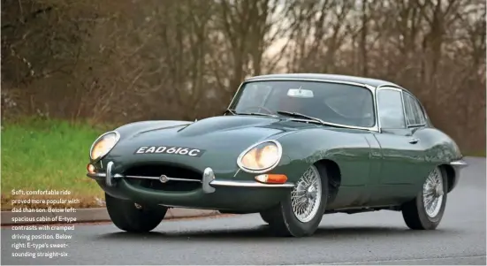  ??  ?? Soft, comfortabl­e ride proved more popular with dad than son. Below left: spacious cabin of E-type contrasts with cramped driving position. Below right: E-type’s sweetsound­ing straight-six