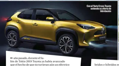  ??  ?? Con el Yaris Cross Toyota extiende su oferta de hibridació­n