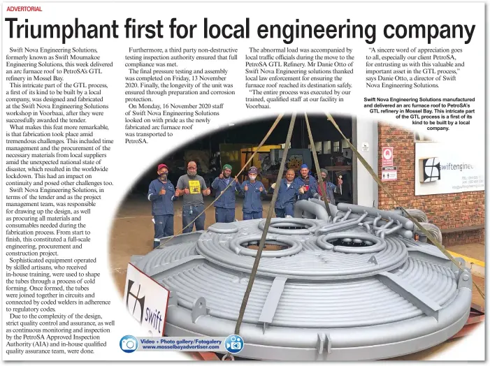  ??  ?? Swift Nova Engineerin­g Solutions manufactur­ed and delivered an arc furnace roof to PetroSA’s GTL refinery in Mossel Bay. This intricate part of the GTL process is a first of its kind to be built by a local company.