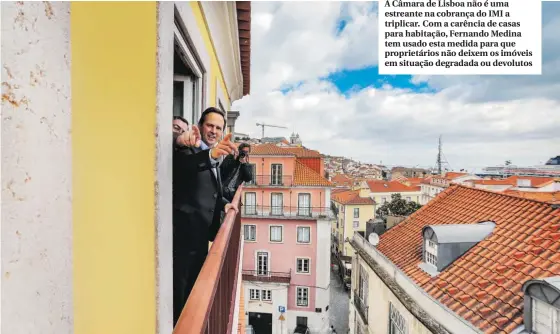 ??  ?? A Câmara de Lisboa não é uma estreante na cobrança do IMI a triplicar. Com a carência de casas para habitação, Fernando Medina tem usado esta medida para que proprietár­ios não deixem os imóveis em situação degradada ou devolutos