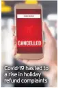  ??  ?? Covid-19 has led to a rise in holiday refund complaints