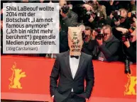  ?? (Jörg Carstensen) ?? Shia LaBeouf wollte 2014 mit der Botschaft „I am not famous anymore" („Ich bin nicht mehr berühmt") gegen die Medien protestier­en.