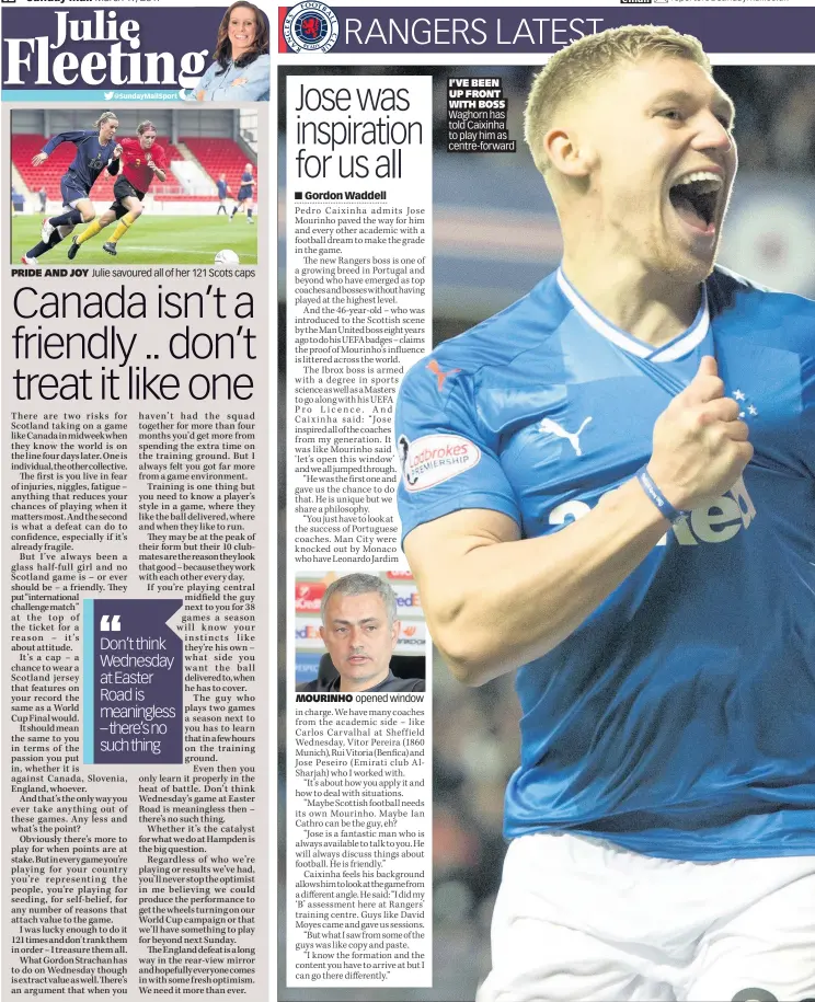  ??  ?? PRIDE AND JOY Julie savoured all of her 121 Scots caps MOURINHO opened window I’VE BEEN UP FRONT WITH BOSS Waghorn has told Caixinha to play him as centre-forward