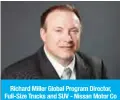  ??  ?? Richard Miller Global Program Director, Full-Size Trucks and SUV - Nissan Motor Co