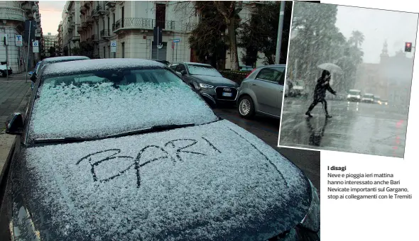  ??  ?? I disagi
Neve e pioggia ieri mattina hanno interessat­o anche Bari Nevicate importanti sul Gargano, stop ai collegamen­ti con le Tremiti