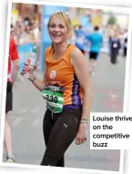  ??  ?? Louise thrives on the competitiv­e buzz