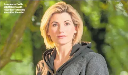  ??  ?? Fans feared Jodie Whittaker would forgo her Yorkshire accent for the role.