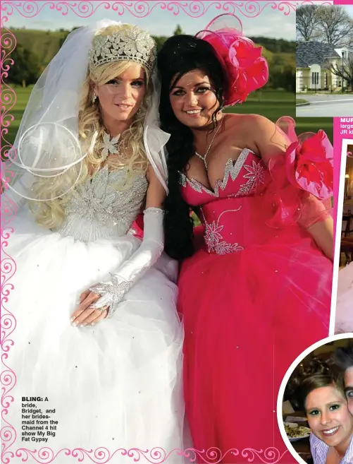  ??  ?? BLING: A bride, Bridget, and her bridesmaid from the Channel 4 hit show My Big Fat Gypsy MURPHY VILLAGE MANSION: A house in America’s largest settlement of Irish travellers, top; below, Nettie and JR kiss on My Big Fat American Gypsy Wedding