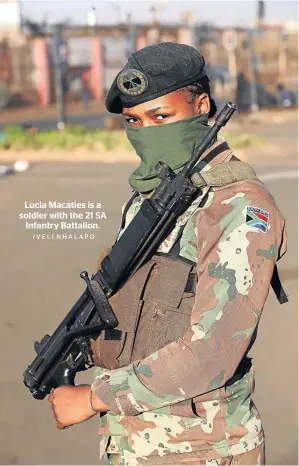  ?? /VELI NHALAPO ?? Lucia Macaties is a soldier with the 21 SA Infantry Battalion.