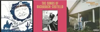  ?? LEGACY RECORDINGS/UME/BIG LOUD-MERCURY-REPUBLIC ?? “I Don’t Know a Thing About Love”by Willie Nelson, from left,“The Songs of Bacharach & Costello,” by Burt Bacharach and Elvis Costello, and “One Thing at a Time” by Morgan Wallen.