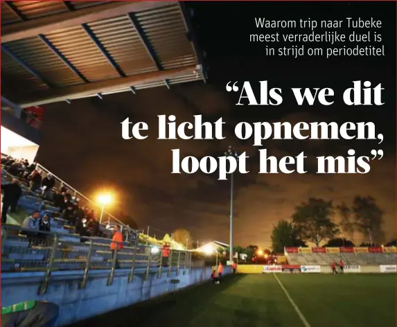  ?? FOTO BELGA ?? Amper thuissuppo­rters, een slecht veld: hier, op Tubeke, moet KV Mechelen vanavond proberen te winnen.
