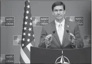  ?? AP/VIRGINIA MAYO ?? Defense Secretary Mark Esper said Friday in Brussels that while the overall U.S. withdrawal from Syria would continue, troops, including “some mechanized forces,” would remain in eastern Syria to protect oil fields.