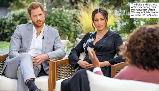  ??  ?? The Duke and Duchess of Sussex during their interview with Oprah Winfrey, which is due to air in the US on Sunday