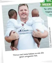  ??  ?? babas na wie die Thinus met twee gesin omgesien het. WIL JY MEER WEET? Tel. 079 085 2295 hagarschoi­ce. co. za m co . ga re ob en iad ud cla : to Fo