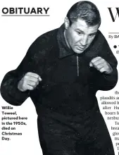  ??  ?? Willie Toweel, pictured here in the 1950s, died on Christmas Day.