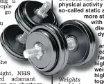  ??  ?? Weights beat being dynamic, says study