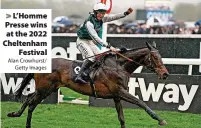  ?? Alan Crowhurst/ Getty Images ?? L’Homme Presse wins at the 2022 Cheltenham Festival