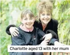  ??  ?? Charlotte aged 13 with her mum