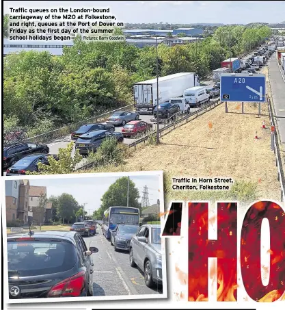  ?? Pictures: Barry Goodwin ?? Traffic queues on the London-bound carriagewa­y of the M20 at Folkestone, and right, queues at the Port of Dover on Friday as the first day of the summer school holidays began
Traffic in Horn Street, Cheriton, Folkestone