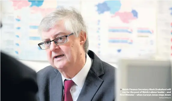  ?? Richard Williams ?? > Welsh Finance Secretary Mark Drakeford will run for the post of Welsh Labour leader – and First MInister – when Carwyn Jones steps down