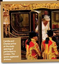  ?? ?? Camilla and Charles arrive at the state opening of parliament in London. The queen appeared anxious.