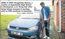  ?? Picture: MARK ANDREWS ?? MAKE IT STOP: Bongolethu Bizana, a teacher at Impumelelo High School in Sterksprui­t, is in ‘living hell’ after being falsely accused of working with an ATM syndicate in Amalinda