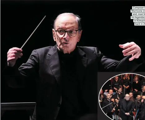  ??  ?? Composer Ennio Morricone in action and, inset below, his legendary show in Kilmainham back in 2013