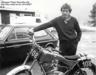  ??  ?? Giuseppe ‘Pippo’ Bartorilla with the 230cc ready for the 1979 SSDT