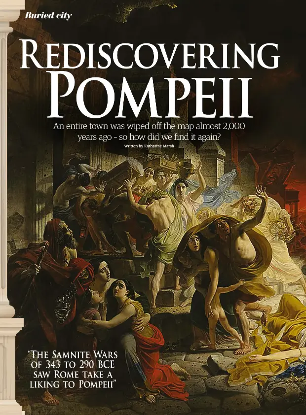  ??  ?? “The Samnite Wars of 343 to 290 BCE saw Rome take a liking to Pompeii”