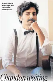  ??  ?? Actor Chandan Roy Sanyal was last seen in Jabariya Jodi