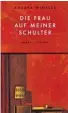  ??  ?? Buch: Andrea Winkler, „Die Frau auf meiner Schulter“, Roman, 190 Seiten, Zsolnay, Wien 2018.