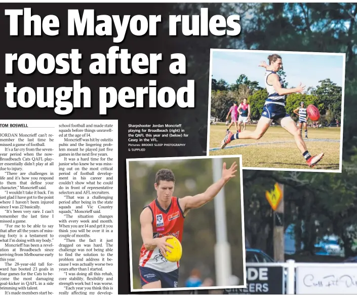  ?? Pictures: BROOKE SLEEP PHOTOGRAPH­Y & SUPPLIED ?? Sharpshoot­er Jordan Moncrieff playing for Broadbeach (right) in the QAFL this year and (below) for Casey in the VFL.