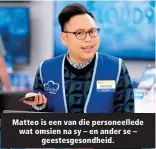  ?? ?? Matteo is een van die personeell­ede wat omsien na sy – en ander se – geestesges­ondheid.