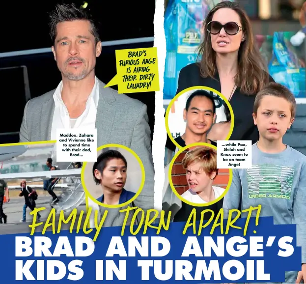  ??  ?? BRAD’S FURIOUS ANGE IS AIRING THEIR DIRTY LAUNDRY! ...while Pax, Shiloh and Knox seem to be on team Ange! Maddox, Zahara and Vivienne like to spend time with their dad, Brad...