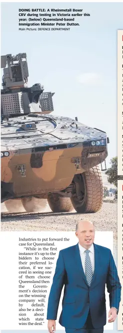  ?? Main Picture: DEFENCE DEPARTMENT ?? DOING BATTLE: A Rheinmetal­l Boxer CRV during testing in Victoria earlier this year; ( below) Queensland- based Immigratio­n Minister Peter Dutton.