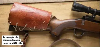  ?? ?? An example of a homemade comb raiser on a BSA rifle