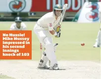  ??  ?? No Hussle! Mike Hussey impressed in his second innings knock of 103