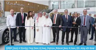  ?? ?? KUWAIT: Board of Directors Faisal Bader Al-Sayer, Chairman, Mubarak Naser Al-Sayer, CEO, along with Bengt Shultz, Chief Operating Officer, Mahmoud Abou-Zahr, Senior Business Director, Lexus Sales and Service team members from Lexus during the ribbon-cutting ceremony.