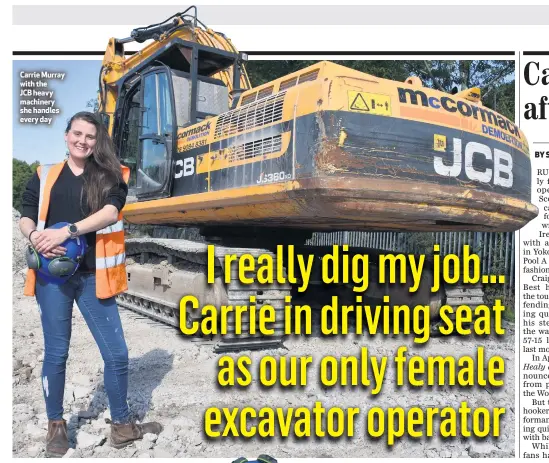  ??  ?? Carrie Murray with the JCB heavy machinery she handles every day