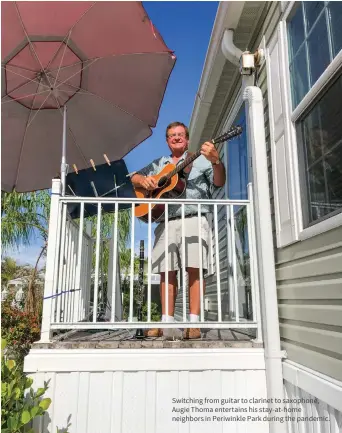  ??  ?? Switching from guitar to clarinet to saxophone, Augie Thoma entertains his stay-at-home neighbors in Periwinkle Park during the pandemic.