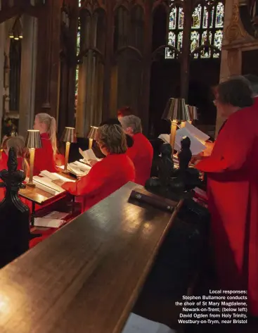  ??  ?? Local responses: Stephen Bullamore conducts the choir of St Mary Magdalene, Newark-on-trent; (below left) David Ogden from Holy Trinity, Westbury-on-trym, near Bristol