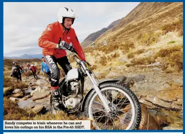  ??  ?? Sandy competes in trials whenever he can and loves his outings on his BSA in the Pre-65 SSDT.