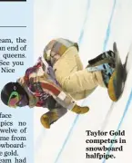  ??  ?? Taylor Gold competes in snowboard halfpipe.