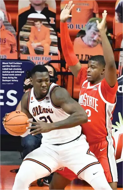  ?? HOLLY HART/AP ?? Illinois’ Kofi Cockburn and Ohio State’s E.J. Liddell had a bruising matchup and exchanged heated words several times during the Buckeyes’ victory.