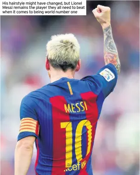  ??  ?? His hairstyle might have changed, but Lionel Messi remains the player they all need to beat when it comes to being world number one