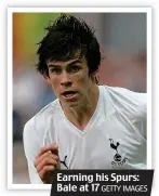  ?? GETTY IMAGES ?? Earning his Spurs: Bale at 17