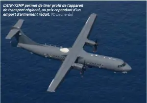  ??  ?? L'ATR-72MP permet de tirer profit de l'appareil de transport régional, au prix cependant d'un emport d'armement réduit. (© Leonardo)