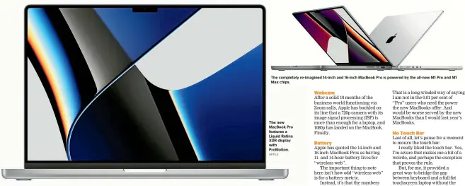  ?? APPLE Webcam ?? The completely re-imagined 14-inch and 16-inch MacBook Pro is powered by the all-new M1 Pro and M1 Max chips.
The new MacBook Pro features a Liquid Retina XDR display with ProMotion.