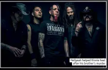  ??  ?? hellyeah helped Vinnie healafter his brother’s murder