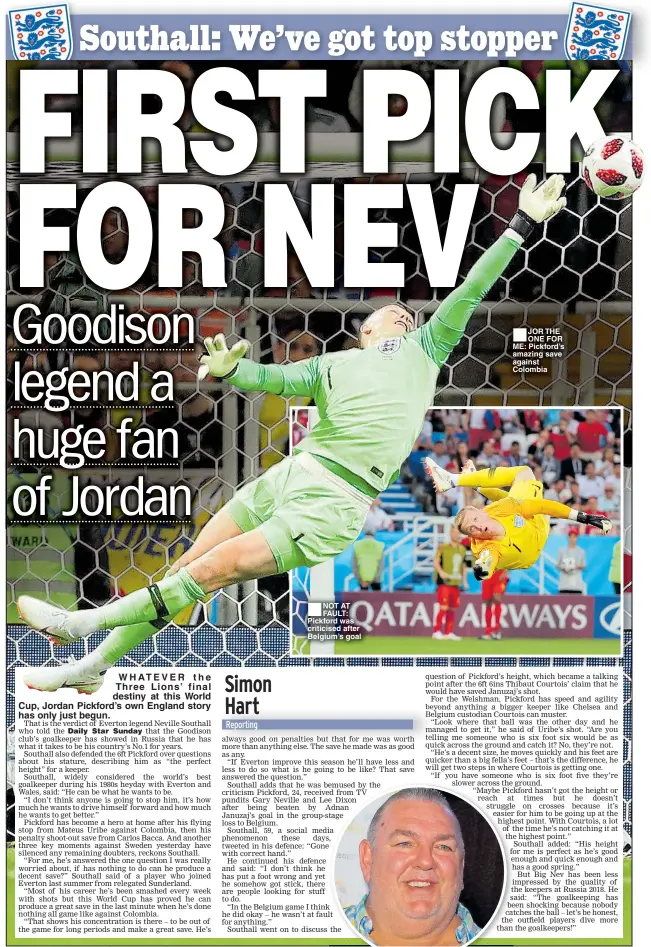  ??  ?? ■
NOT AT FAULT: Pickford was criticised after Belgium’s goal ■
JOR THE ONE FOR ME: Pickford’s amazing save against Colombia